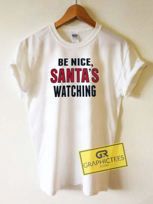 Be Nice Santas Watching Tee Shirts