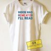 Biden Had Me At Ill Read Tee Shirts