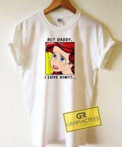 But Daddy I Love Him Mermaid Tee Shirts