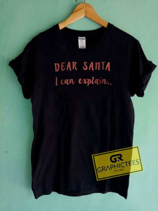 Dear Santa I Can Explain Christmas Tee Shirts