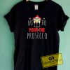 Ho Ho Pour The Prosecco Tee Shirts