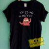 Im Going To Mill You Tee Shirts