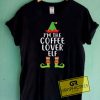 Im The Coffee Lover Elf Tee Shirts