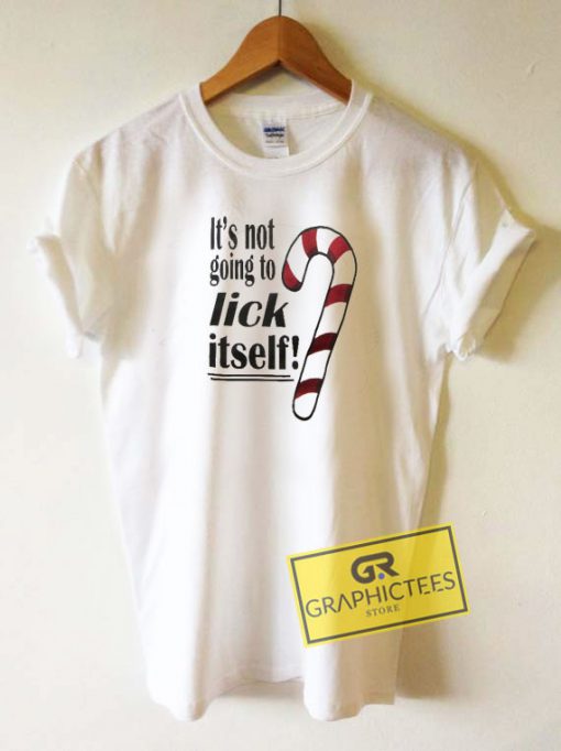 its not going to lick itself tshirt