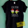 Love Your Sprouts Christmas Tee Shirts