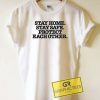 Stay Home Stay Safe Protect Tee Shirts