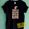 Take A Selfie Elfie Tee Shirts