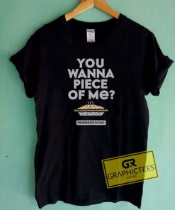 You Wanna Piece Of Me Tee Shirts