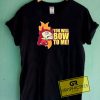 You Will Bow To Me Tee Shirts