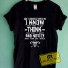 I Know Think And Notice Me Tee Shirts