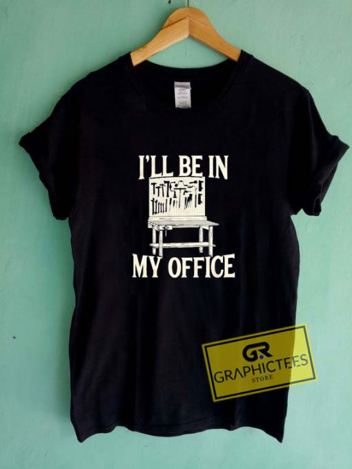 Ill Be In My Office Tee Shirts