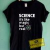 Science Its Like Magic Tee Shirts