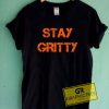 Stay Gritty Tee Shirts
