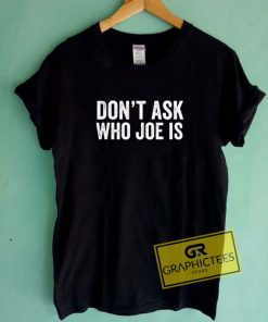 Who Joe Is Tee Shirts