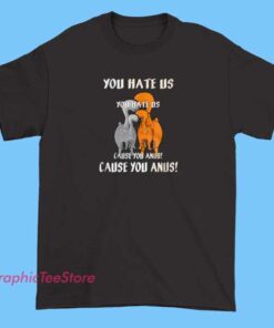 Humorous T-shirt with the phrase 'You hate us cause you anus' written in bold, playful lettering, possibly accompanied by cheeky or cartoonish graphics to emphasize the humorous and edgy tone.