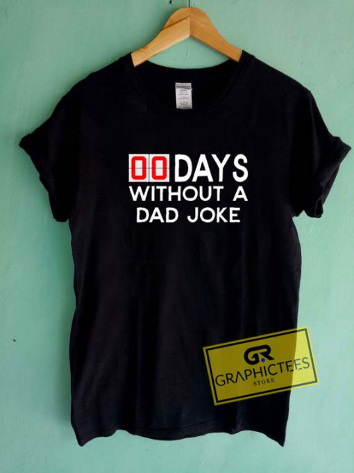 00 Days Without A Dad Joke Tee Shirts