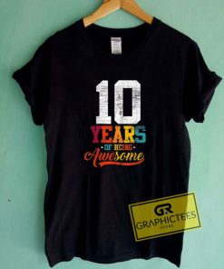 10 Years Of Being Awesome Tee Shirts