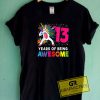 13 Years Of Being Awesome Tee Shirts