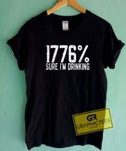 1776 Sure Im Drinking Tee Shirts