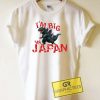 Godzilla Im Big In Japan Tee Shirts