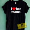 I Heart Hot Moms Tee Shirts