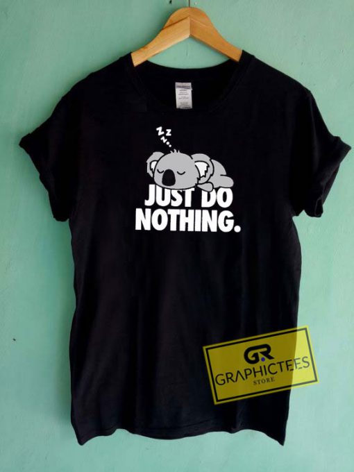 Just Do Nothing Koala Tee Shirts