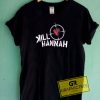 Kill Hannah shirt unisex adult for men and women limited