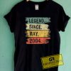 Legend Since May 2004 Tee Shirts