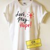 Love Pray Hope Tee Shirts