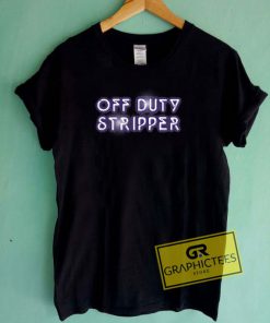 Off Duty Stripper Tee Shirts