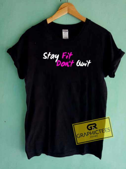 Stay Fit Dont Quit Tee Shirts