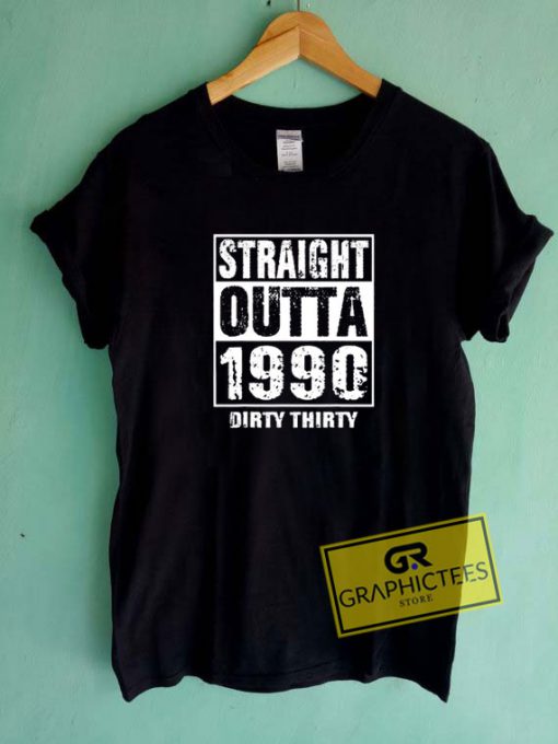 Straight Outta 1990 Tee Shirts