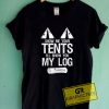 Tents My Log Tee Shirts