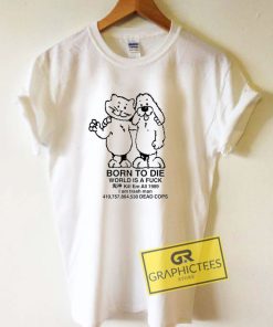 Born To Die World A Fuck Tee Shirts