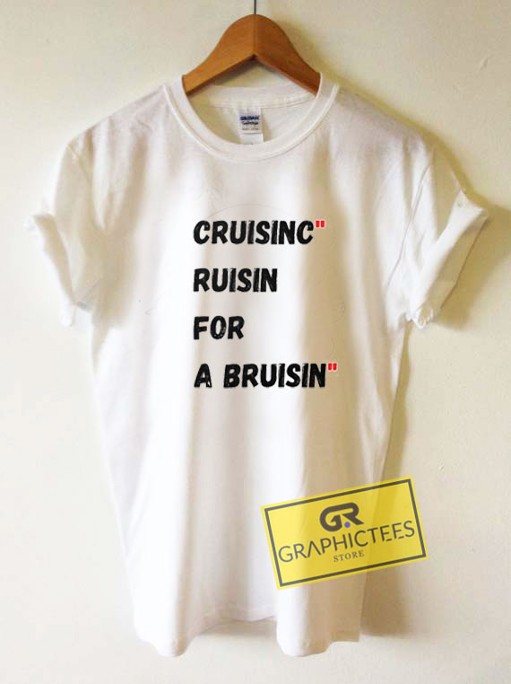 cruisin for a bruisin shirt