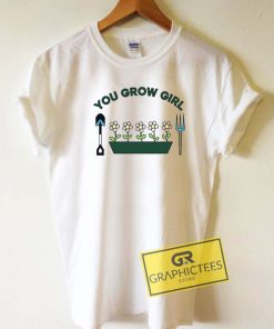 You Grow Girl Tee Shirts
