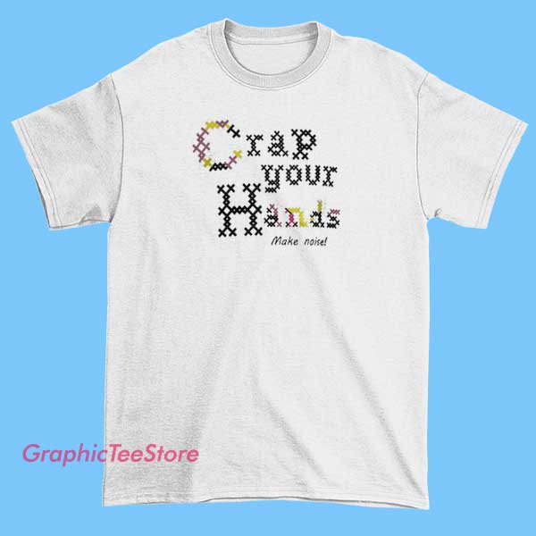 Crap Your Hands Tee Shirts 2 A T-shirt featuring the phrase "Crap Your Hands" in bold, eye-catching typography, with a graphic design that conveys a rebellious or humorous vibe, suitable for casual and streetwear styles