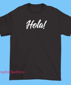 Hola Senoras And Hombres Tee Shirts 3 Light-colored T-shirt featuring the playful text 'Hola Senoras y Hombres' in bold, stylish font, celebrating friendly and welcoming vibes.