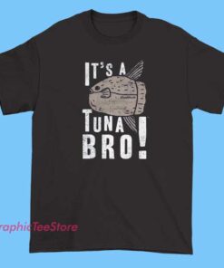 A fun and casual "It's a Tuna Bro" tee shirt, featuring a playful graphic of a tuna or a humorous illustration of a bro with a tuna, perfect for a lighthearted, laid-back vibe. Would you like a specific design idea or style for the shirt?