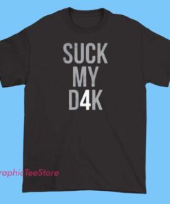It seems like you're referring to "Suck My D**k" T-shirts. If you're interested in creating a design or need a description or alt text for such a shirt, please let me know how you'd like it to be styled or what specific elements you're looking for!