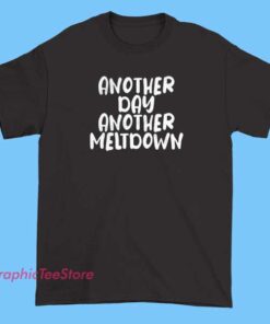 A graphic T-shirt with the phrase "Another Day, Another Meltdown" in bold, eye-catching font. The design can include fun or humorous illustrations, such as a cartoon character showing frustration or a melting ice cream cone to symbolize the "meltdown." Bright colors and playful graphics can add to the humorous and relatable vibe of the shirt.