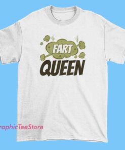 T-shirt with a funny meme design featuring the phrase 'Fart Queens' in bold, colorful lettering, possibly with cartoonish fart graphics or playful imagery to create a lighthearted, humorous vibe.