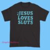 Jesus Loves Sluts tshirt 2 A bold T-shirt with the phrase 'Jesus Loves Sluts' printed prominently, featuring eye-catching typography.
