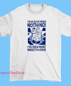 Rick Sanchez Your Boos Mean Nothing Shirt 5 A person wearing a white T-shirt featuring a graphic design with the phrase