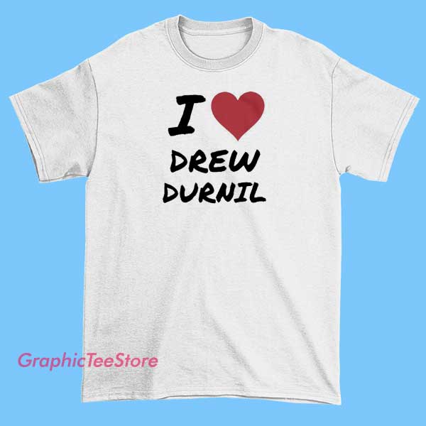 I Love Drew Durnil Merch T Shirt 2 A T-shirt featuring a graphic design or text expressing love for Drew Durnil, possibly including his name, logo, or related artwork. The shirt has a casual, fan-oriented style, celebrating Drew Durnil's content or persona.