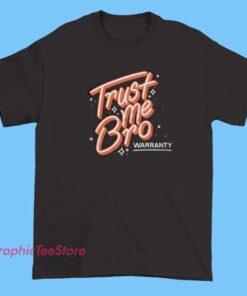 A casual t-shirt with the phrase "Trust Me Bro Warranty" printed on the front, featuring bold lettering and a relaxed fit design.