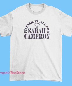 Letter Id Risk It All for Sarah Cameron Shirt 5 A T-shirt design featuring the phrase