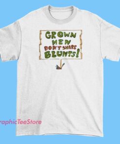 A bold and humorous graphic T-shirt featuring the phrase 'Grown Men Don't Share Blunts' in eye-catching typography. The design may include illustrative elements like a lit blunt or smoke accents, emphasizing a confident, rebellious, and humorous vibe perfect for casual or streetwear fashion.