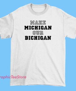 Graphic T-shirt featuring the phrase 'Michigan Our Bichigan' with a playful font and Michigan state outline, celebrating state pride with a humorous twist.
