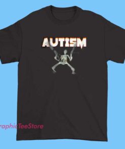 A humorous meme shirt design featuring a skeleton with a blurred effect, holding a gun, with elements suggesting autism awareness and a fiery theme.